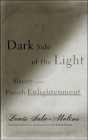 Dark Side of the Light: Slavery and the French Enlightenment By Louis Sala-Molins Cover Image