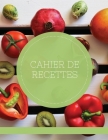 Cahier De Recettes: Carnet a Remplir Avec 100 Recettes, Notes & Photographie de Vos Plats,120 Pages,21,59 x 27,94 cm By Carnets de Cuisines Cover Image
