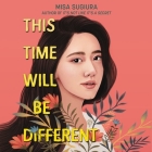 This Time Will Be Different Lib/E By Misa Sugiura, Joy Osmanski (Read by) Cover Image