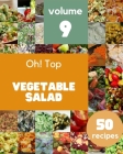Oh! Top 50 Vegetable Salad Recipes Volume 9: Everything You Need in One Vegetable Salad Cookbook! By Steve E. Bartels Cover Image