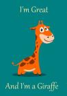 I'm Great and I'm a Giraffe: Notebook for school or home - Wide ruled 7 by 10 inches By Spearmint Creations Cover Image