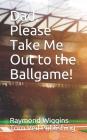 Dad, Please Take Me Out to the Ballgame! Cover Image