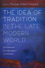 The Idea of Tradition in the Late Modern World By Thomas Albert Howard Cover Image