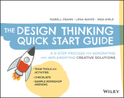 The Design Thinking Quick Start Guide: A 6-Step Process for Generating and Implementing Creative Solutions Cover Image