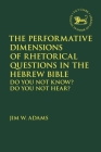 The Performative Dimensions of Rhetorical Questions in the Hebrew Bible: Do You Not Know? Do You Not Hear? (Library of Hebrew Bible/Old Testament Studies) Cover Image