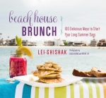 Beach House Brunch: 100 Delicious Ways to Start Your Long Summer Days By Lei Shishak, Chau Vuong (By (photographer)), Brent Lee (By (photographer)) Cover Image