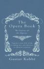 The Opera Book - The Stories of the Operas, Together with 410 of the Leading Airs and Motives in Musical notation By Gustav Kobbé Cover Image