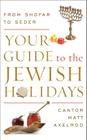 Your Guide to the Jewish Holidays: From Shofar to Seder By Cantor Matt Axelrod Cover Image