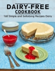 Dairy-Free Cookbook: 160 Simple and Satisfying Recipes Dairy Cover Image