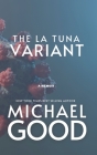 The La Tuna Variant: Surviving The Covid-19 Outbreak In America's Most Dysfunctional Federal Prison By Mrgoodgoeshard, Michael Good Cover Image