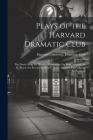 Plays of the Harvard Dramatic Club: The Florist Shop, by Winifred Hawkridge. the Bank Account, by H. Brock. the Rescue, by Rita C. Smith. America Pass By Harvard University Dramatic Club (Created by) Cover Image