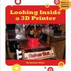 Looking Inside a 3D Printer (21st Century Skills Innovation Library: Makers as Innovators) By Quenton Oakes Cover Image