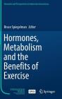 Hormones, Metabolism and the Benefits of Exercise (Research and Perspectives in Endocrine Interactions) By Bruce Spiegelman (Editor) Cover Image
