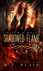 Shadowed Flame: A Witch & Wolf Standalone Novel By R. J. Blain Cover Image