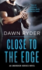 Close to the Edge: An Unbroken Heroes Novel By Dawn Ryder Cover Image
