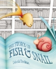The Story of Fish and Snail By Deborah Freedman Cover Image