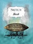 Sketch Book: Steampunk Sketchbook Scetchpad for Drawing or Doodling Notebook Pad for Creative Artists Blue Airship By Avenue J. Artist Series Cover Image