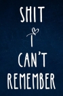 Shit I can't remember: Alphabetical Organized Navy Blue Cover and White Heart for All Your Passwords and Shit. By Catherine M. Gray Cover Image
