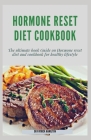 Hormone Reset Diet Cookbook: The ultimate book guide on hormone reset diet and cookbook for healthy lifestyle Cover Image