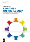 Libraries on the Agenda: Lobbying and Advocating for Library and Information Professionals (IFLA Publications #185) By Claudia Lux Cover Image