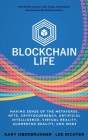 Blockchain Life: Making Sense of the Metaverse, NFTs, Cryptocurrency, Virtual Reality, Augmented Reality, and Web3 By Kary Oberbrunner, Lee Richter Cover Image