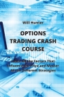 Options Trading Crash Course: Learn All the Factors that influence the Price and Master All the Different Strategies By Will Hunter Cover Image