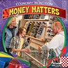 Money Matters (Economy in Action!) By Breann Rumsch Cover Image