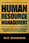 Human Resource Management: Maximize Your Team's Potential with Effective HR Strategies By Ray Goodwin Cover Image