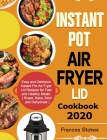 Instant Pot Air Fryer Lid Cookbook 2020: Easy and Delicious Instant Pot Air Fryer Lid Recipes for Fast and Healthy Meals. ( Roast, Bake, Broil and Deh By Frances Stokes Cover Image