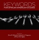 Keywords for African American Studies By Erica R. Edwards (Editor), Roderick a. Ferguson (Editor), Jeffrey O. G. Ogbar (Editor) Cover Image