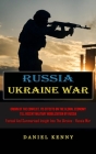 Russia Ukraine War: Origin Of The Conflict, Its Effects On The Global Economy Till Recent Military Mobilization By Russia (Factual And Sum By Daniel Kenny Cover Image