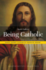 Being Catholic: What Every Catholic Should Know Cover Image