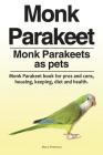 Monk Parakeet. Monk Parakeets as pets. Monk Parakeet book for pros and cons, housing, keeping, diet and health. Cover Image
