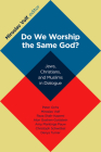 Do We Worship the Same God?: Jews, Christians, and Muslims in Dialogue By Miroslav Volf Cover Image