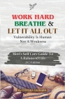 Work Hard, Breathe And Let It All Out: Men's Self Care Guide To A Balanced Life By Cynthia Leonard Cover Image