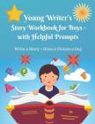 Young Writer's Story Work Book for Boys - with Helpful Prompts: Write a Story + Draw a Picture a Day By Galina St George Cover Image