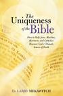 The Uniqueness of the Bible: How to Help Jews, Muslims, Mormons, and Catholics Discover God's Ultimate Source of Truth By Larry Siekawitch Cover Image