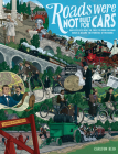 Roads Were Not Built for Cars: How cyclists were the first to push for good roads & became the pioneers of motoring By Mr. Carlton Reid Cover Image