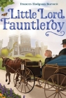 Little Lord Fauntleroy (The Frances Hodgson Burnett Essential Collection) By Frances Hodgson Burnett Cover Image