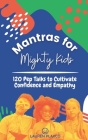 Mantras for Mighty Kids: 120 Pep Talks to Cultivate Confidence and Empathy By Lauren Plaxco Cover Image