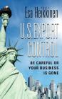 U.S. Export Control: Be Careful or Your Business Will Be Gone By Esa Heikkinen Cover Image