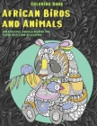 African Birds and Animals - Coloring Book - 100 Beautiful Animals Designs for Stress Relief and Relaxation Cover Image