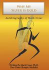 Why My Silver is Gold: Autobiography of Mark Crear By Mark Crear Cover Image