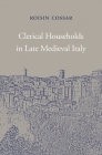 Clerical Households in Late Medieval Italy (I Tatti Studies in Italian Renaissance History #20) Cover Image