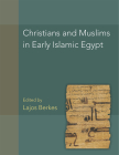 Christians and Muslims in Early Islamic Egypt (American Studies in Papyrology #56) Cover Image