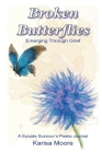 Broken Butterflies: Emerging Through Grief, A Suicide Survivor's Poetic Journal By Karisa Moore Cover Image