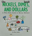 The Nickels Dimes and Dollars Book: A Wise Kid's Guide to Money Matters By Ellen Sabin Cover Image