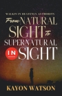 From Natural Sight to Supernatural Insight: Walking in Heavenly Authority By Kayon Watson Cover Image