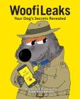 WoofiLeaks: Your Dog's Secrets Revealed By John Emmerling, John Emmerling (Illustrator), Dru-Ann Chuckran (Editor) Cover Image