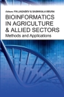 Bioinformatics in Agriculture & Allied Sectors Methods and Applications: Methods and Applications By P. N. Jagadev, Sashikala Beura Cover Image